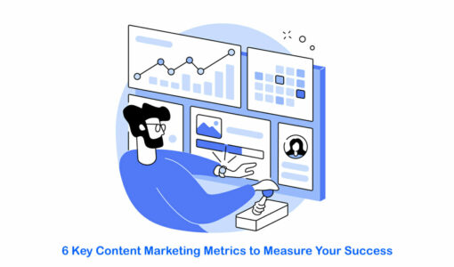 6 Key Content Marketing Metrics to Measure Your Success