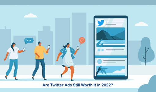 Are Twitter Ads Worth It in 2022 and Beyond?