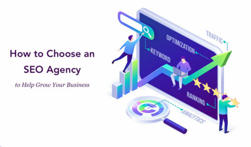 How to Choose an SEO Agency (to Help Grow Your Business)