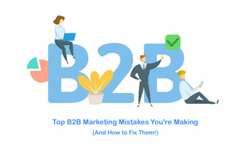 Top B2B Marketing Mistakes You’re Making (And How to Fix Them!)