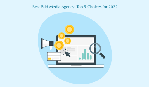 Best Paid Media Agency: Top 5 Choices for 2022