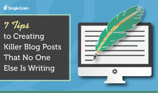 7 Tips to Creating Killer Blog Posts that No One Else Is Writing